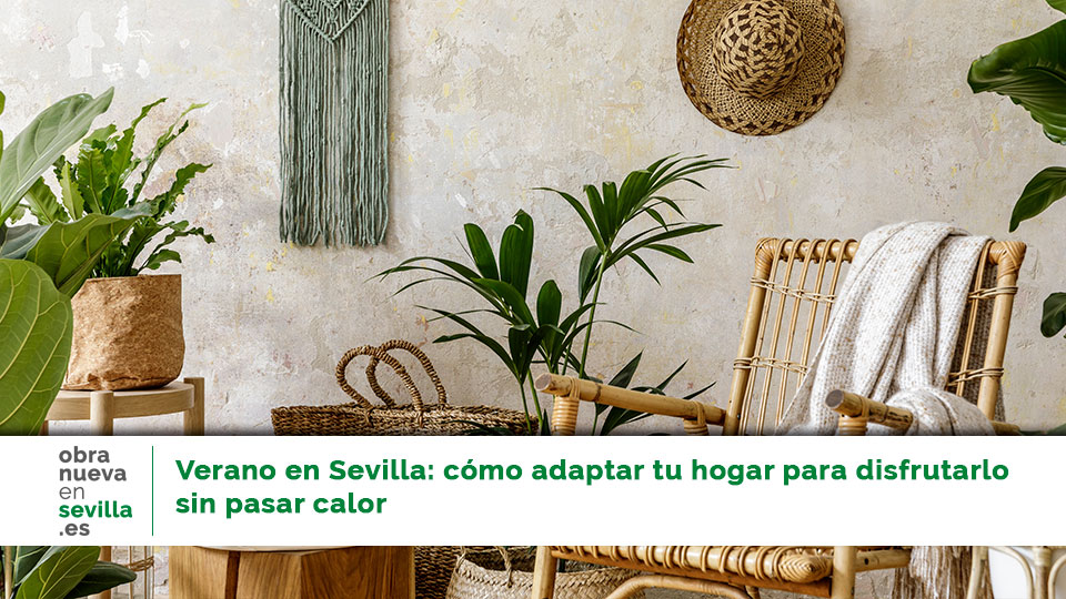 adaptar tu hogar para el verano en obra nueva en Sevilla