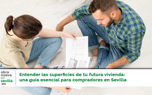 Superficies de tu futura vivienda de obra nueva en sevilla
