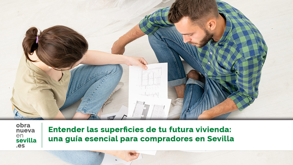 Superficies de tu futura vivienda de obra nueva en sevilla