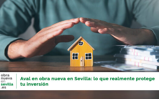 Aval en obra nueva en Sevilla