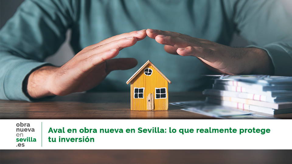 Aval en obra nueva en Sevilla